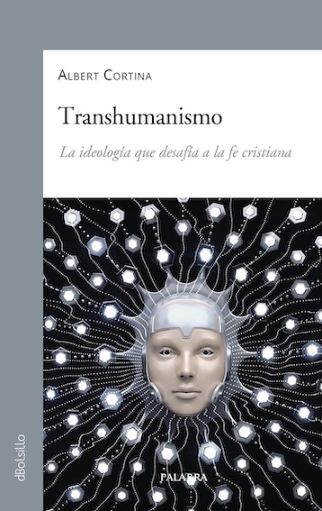 Transhumanismo: La ideología que desafía la fe cristiana 