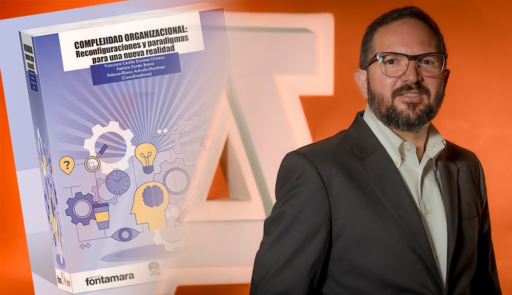 Reafirmamos el liderazgo de la Anáhuac México con la publicación del libro Complejidad Organizacional: Reconfiguraciones y paradigmas para una nueva normalidad