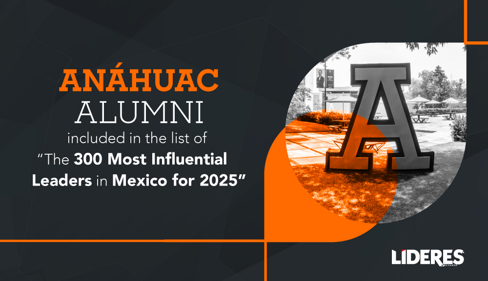 Anáhuac alumni included in the list of “The 300 Most Influential Leaders in Mexico for 2025”