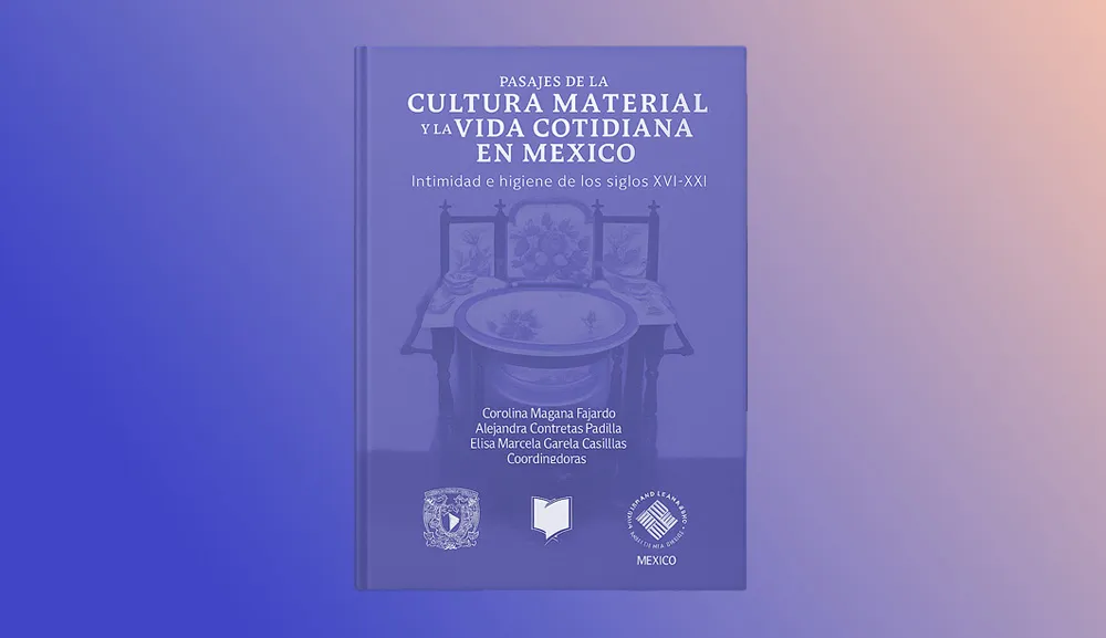 Presentamos el libro Pasajes de la Cultura Material y la Vida Cotidiana en México
